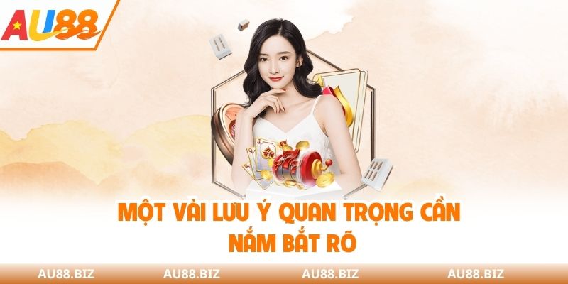Một vài lưu ý quan trọng cần nắm bắt rõ